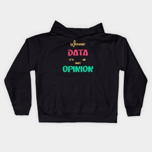 Without Data It's Just An Opinion Kids Hoodie